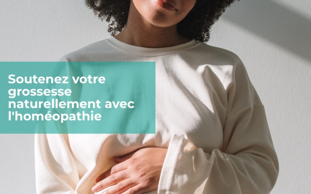 Soutenez Votre Grossesse Naturellement avec l’Homéopathie